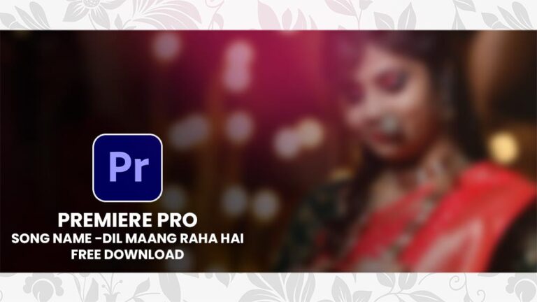 PREMIERE PRO SONG PROJECT FREE DOWNLOAD | DIL MAANG RAHA HAI