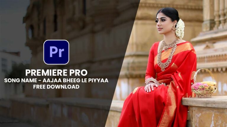 ADOBE PREMIERE PRO WEDDING SONG PROJECT FREE DOWNLOAD | AAJAA BHEEG LE PIYYAA