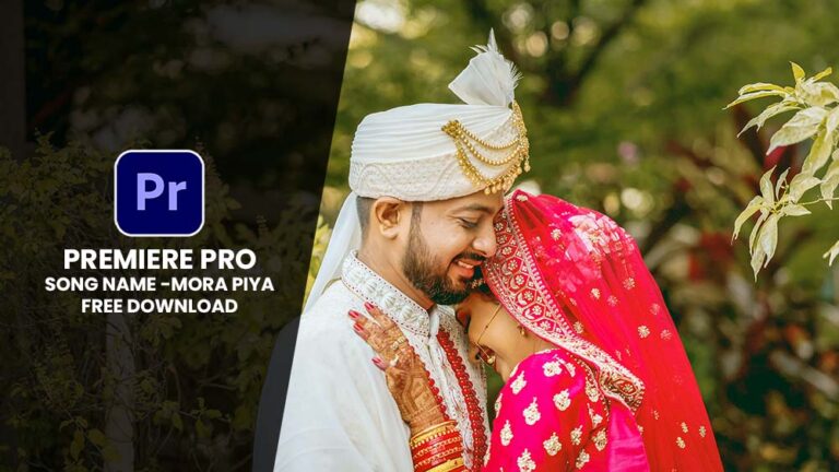 ADOBE PREMIERE PRO WEDDING SONG PROJECT FREE DOWNLOAD | SONG12 | MORA PIYA